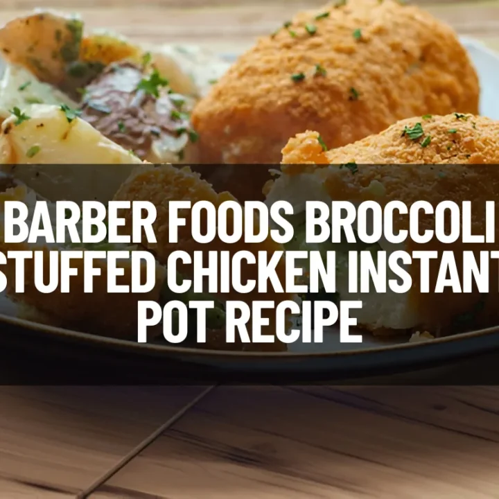 Barber Foods Broccoli Stuffed Chicken Instant Pot Recipe