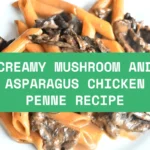 Creamy Mushroom And Asparagus Chicken Penne Recipe