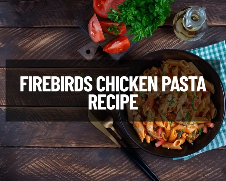 Firebirds Chicken Pasta Recipe: A Wholesome Delight
