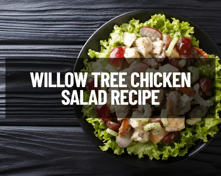 Willow Tree Chicken Salad Recipe: A Refreshing Delight