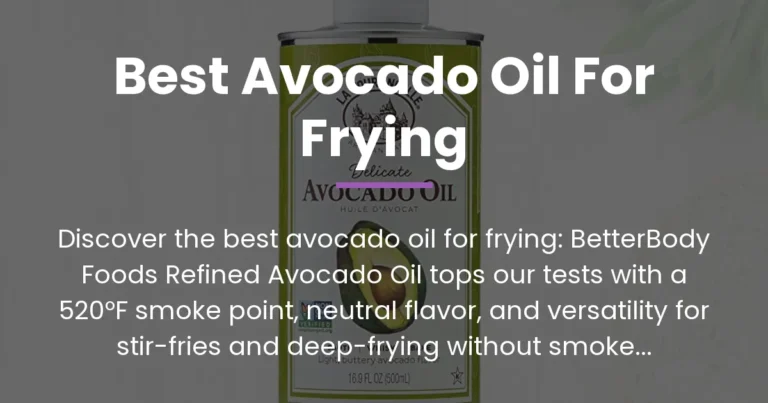 The Best Avocado Oil for Frying: Top Recommendations from Hands-On High-Heat Tests
