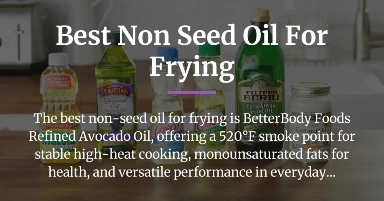 The Best Non-Seed Oils for Frying Our Top Tested Picks for High-Heat Cooking Without Compromising Health