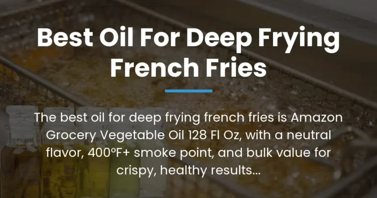 Best Oil for Deep Frying French Fries: Top Recommendations from Our Hands-On Tests of 5 Versatile Options