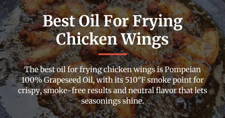 The Best Oil for Frying Chicken Wings