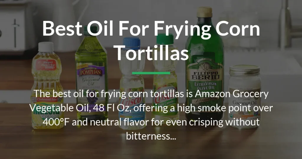 best oil for frying corn tortillas