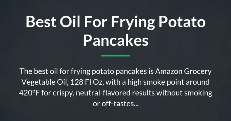 Discovering the Best Oil for Frying Potato Pancakes – An Oil Guide for Perfect Crisp