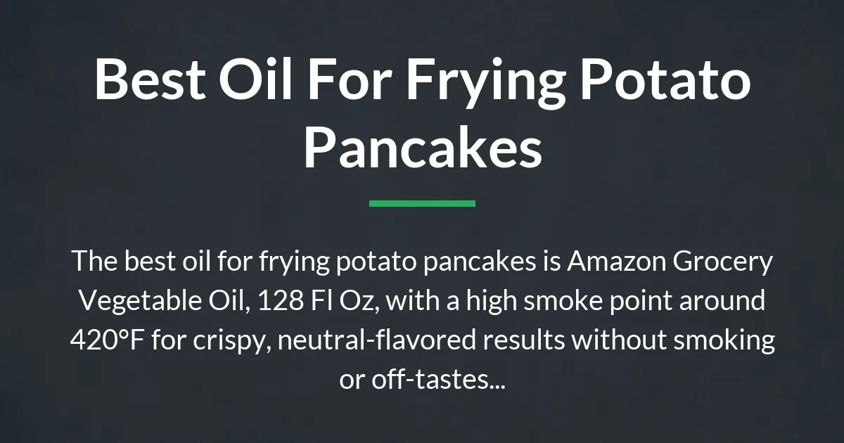 best oil for frying potato pancakes