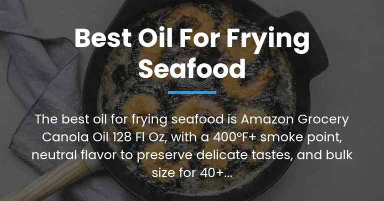 The Best Oil for Frying Seafood (Restaurant-Quality Results at Home)