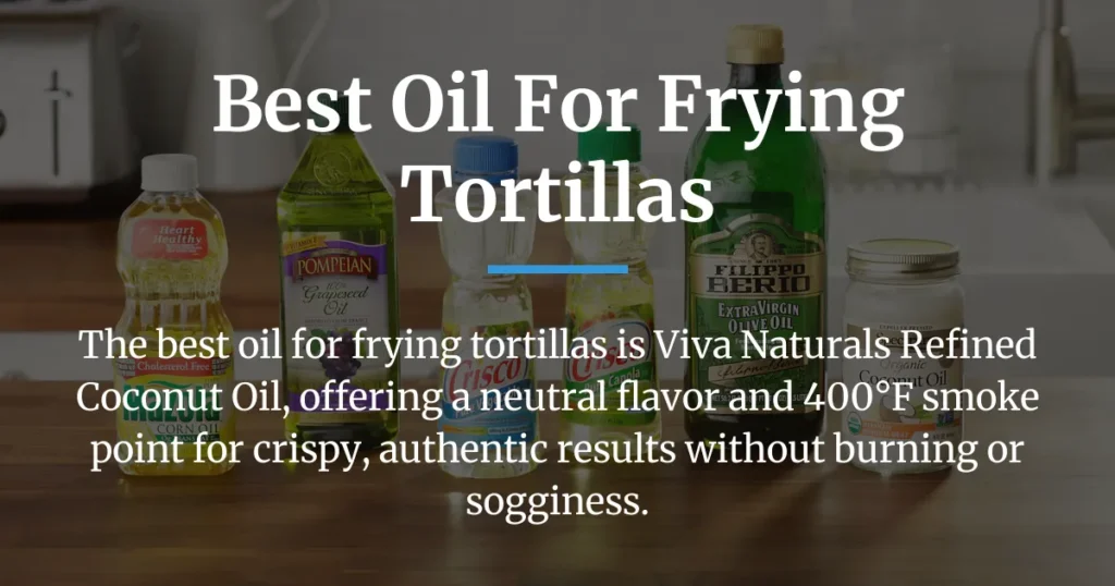best oil for frying tortillas