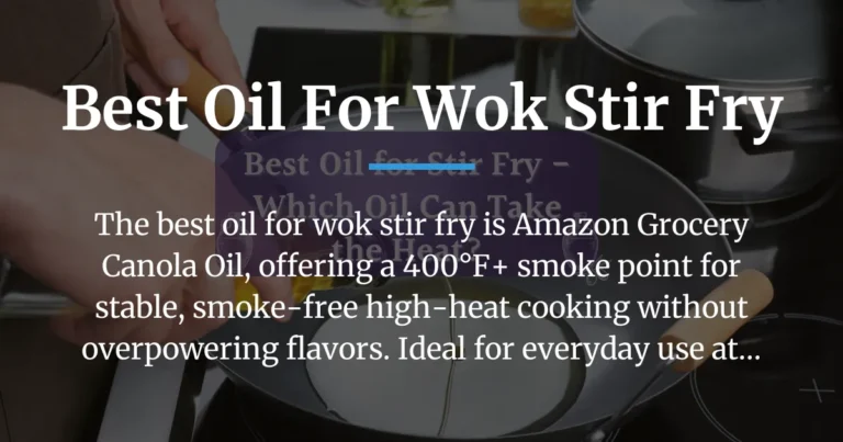 The Best Oils for Wok Stir Fry: Tested Picks for Smoke-Free, Flavor-Packed Results