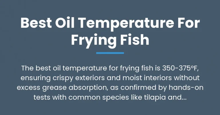 The Best Oil Temperature for Frying Fish: Tested Ranges for Crispy, Golden Results Without the Grease
