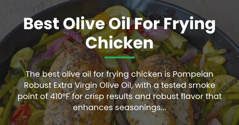 The Best Olive Oil for Frying Chicken