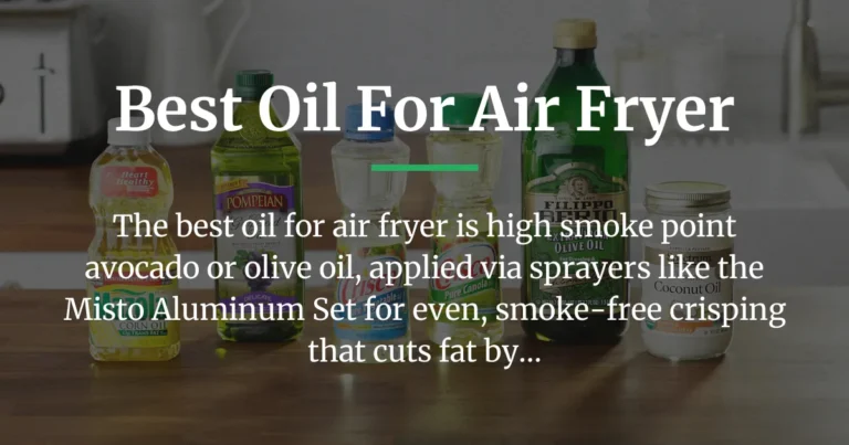 Best Oil for Air Fryer: Top Sprayers Reviewed