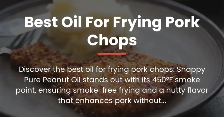 Best Oil for Frying Pork Chops: Top Expert Picks
