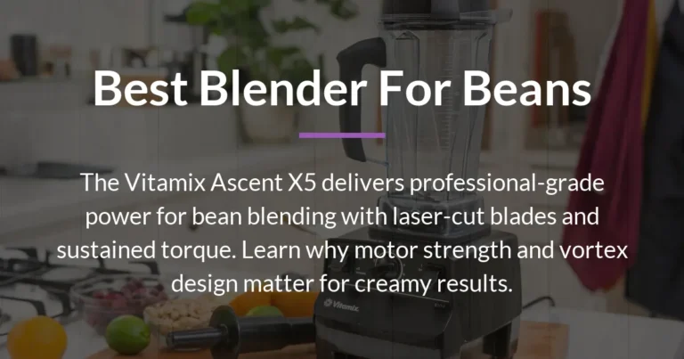Best Blender for Beans: Power That Won’t Quit
