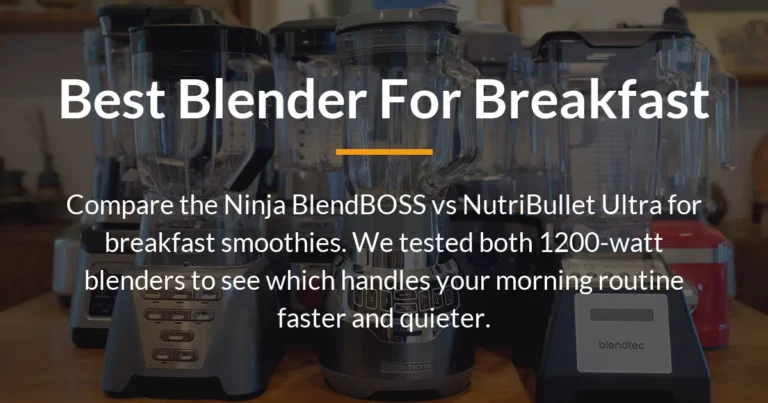 Best Blender for Breakfast: Ninja vs NutriBullet