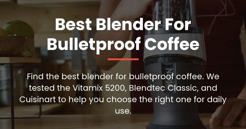 best blender for bulletproof coffee