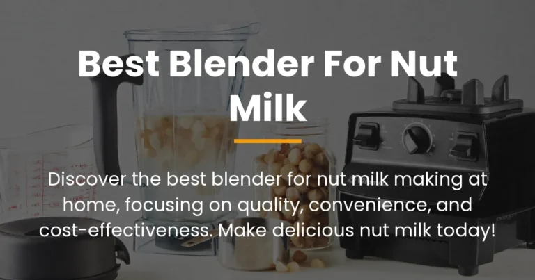 The Best Blender for Nut Milk: Creating Homemade Goodness