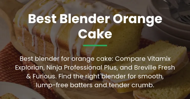 Best Blender for Orange Cake: Top Picks