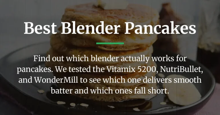 Best Blender for Pancakes: We Tested 3 Options