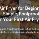 Best Air Fryer for Beginners in 2026 – Simple, Foolproof Picks for Your First Air Fryer