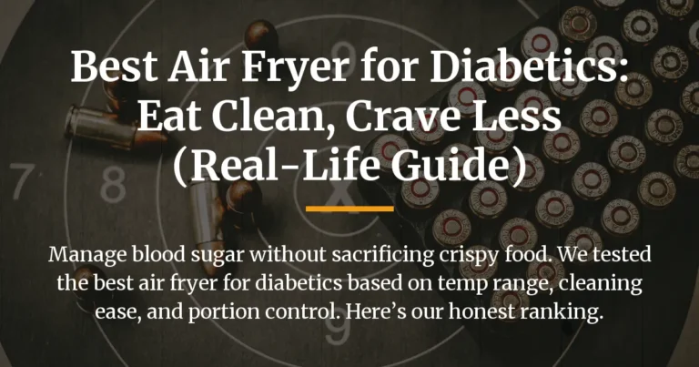 Best Air Fryer for Diabetics: Eat Clean, Crave Less (Real-Life Guide)
