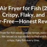 Best Air Fryer for Fish (2026): Crispy, Flaky, and Odor-Free—Honest Reviews