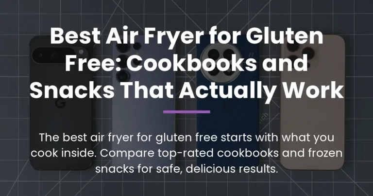 Best Air Fryer for Gluten Free: Cookbooks and Snacks That Actually Work