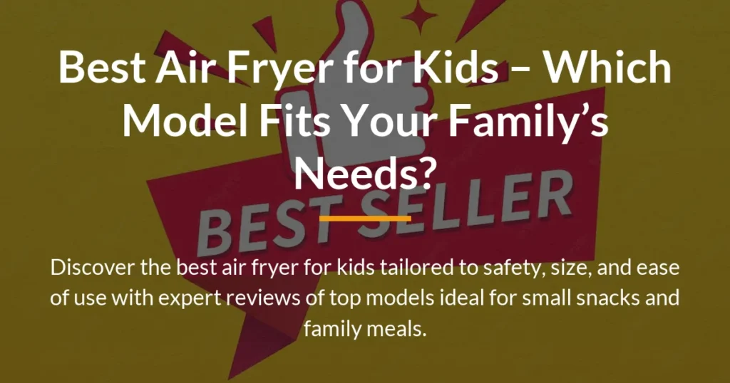 best air fryer for kids