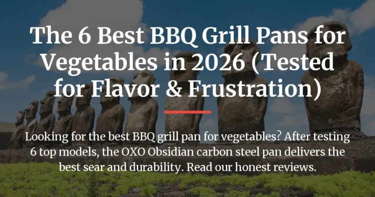The 6 Best BBQ Grill Pans for Vegetables in 2026 (Tested for Flavor & Frustration)