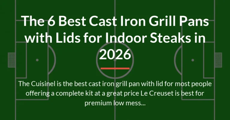The 6 Best Cast Iron Grill Pans with Lids for Indoor Steaks in 2026