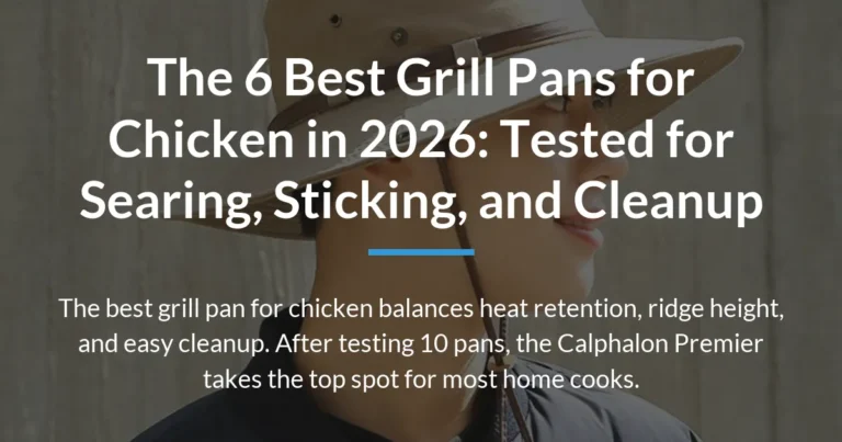 The 6 Best Grill Pans for Chicken in 2026: Tested for Searing, Sticking, and Cleanup