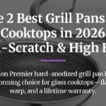 The 2 Best Grill Pans for Glass Cooktops in 2026: Safe, Non-Scratch & High Heat