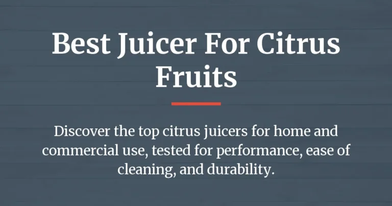 Best Juicer for Citrus Fruits – Honest Reviews & Buyer’s Guide