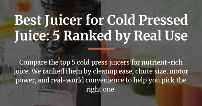 Best Juicer for Cold Pressed Juice: 5 Ranked by Real Use