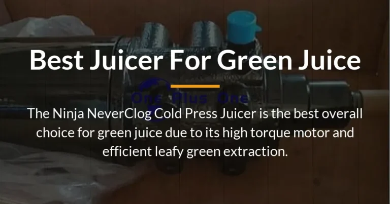 Best Juicer for Green Juice: Expert Picks for Nutrient-Packed Extracts