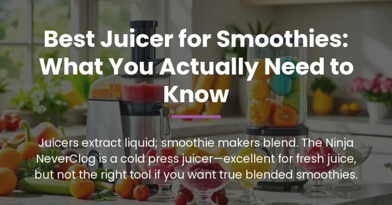 Best Juicer for Smoothies: What You Actually Need to Know