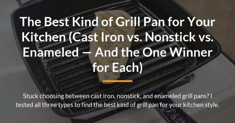 The Best Kind of Grill Pan for Your Kitchen (Cast Iron vs. Nonstick vs. Enameled — And the One Winner for Each)