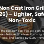 Best Non Cast Iron Grill Pan (2026) – Lighter, Safer & Non-Toxic
