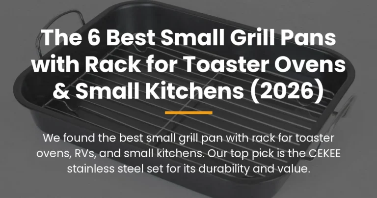 The 6 Best Small Grill Pans with Rack for Toaster Ovens & Small Kitchens (2026)
