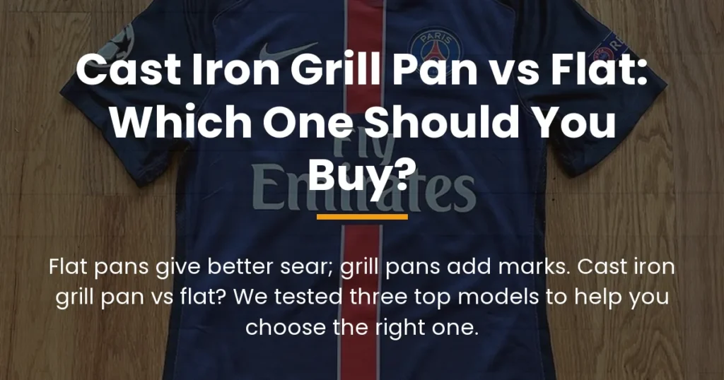 cast iron grill pan vs flat