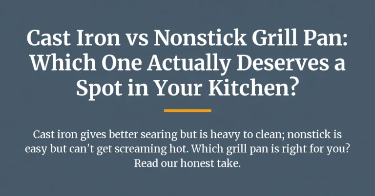 Cast Iron vs Nonstick Grill Pan: Which One Actually Deserves a Spot in Your Kitchen?