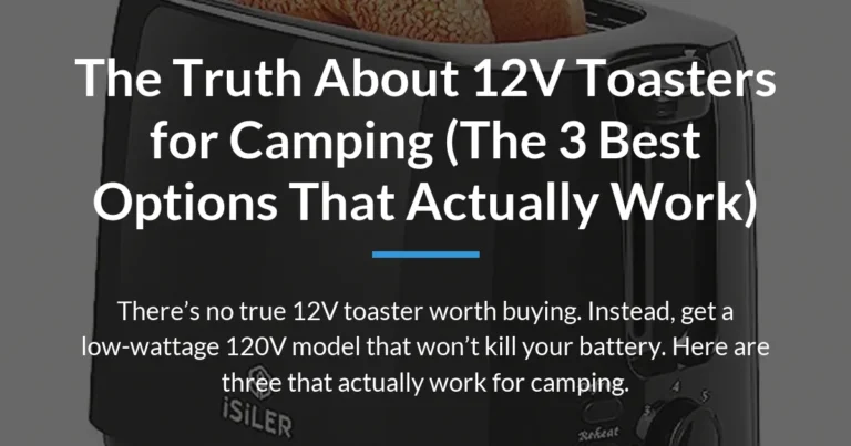 The Truth About 12V Toasters for Camping (The 3 Best Options That Actually Work)