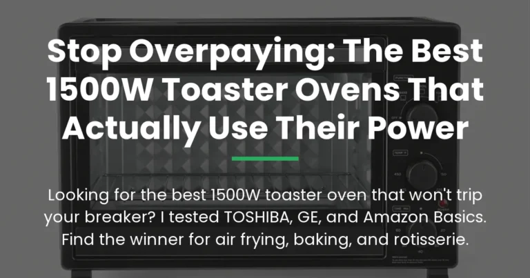 Stop Overpaying: The Best 1500W Toaster Ovens That Actually Use Their Power