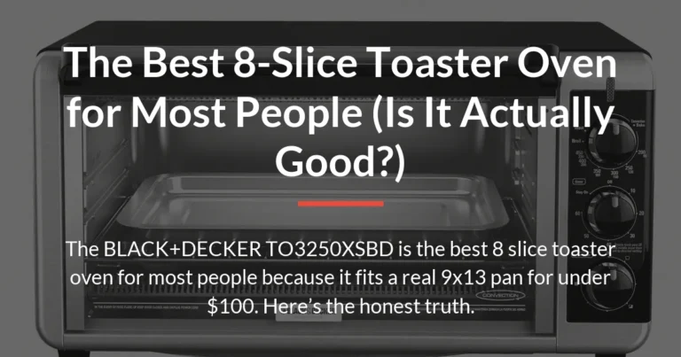 The Best 8-Slice Toaster Oven for Most People (Is It Actually Good?)