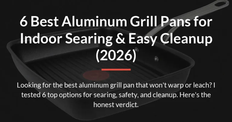6 Best Aluminum Grill Pans for Indoor Searing & Easy Cleanup (2026)