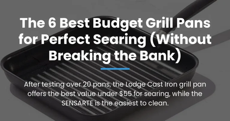The 6 Best Budget Grill Pans for Perfect Searing (Without Breaking the Bank)