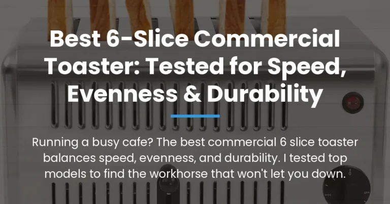 Best 6-Slice Commercial Toaster: Tested for Speed, Evenness & Durability