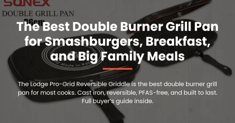 The Best Double Burner Grill Pan for Smashburgers, Breakfast, and Big Family Meals