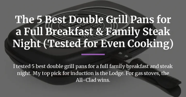 The 5 Best Double Grill Pans for a Full Breakfast & Family Steak Night (Tested for Even Cooking)